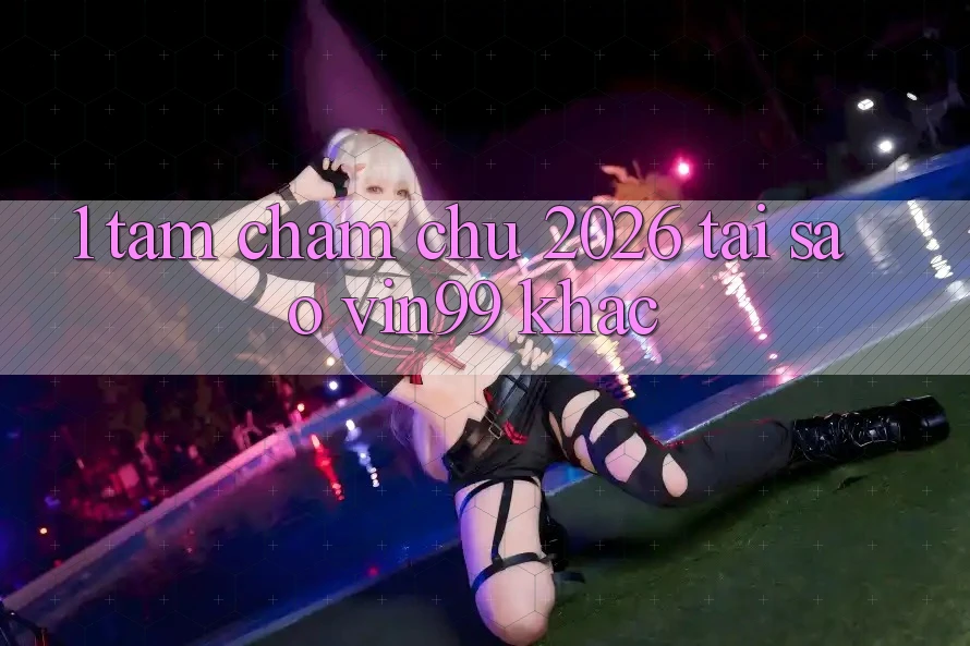 1. Tầm Chăm chú 2026: Tại Sao Vin99 Khác? 1. Tầm Chăm chú 2026: Tại Sao Vin99 Khác?
