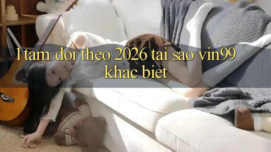 1. Tầm Dõi theo 2026: Tại Sao Vin99 Khác Biệt? 1. Tầm Dõi theo 2026: Tại Sao Vin99 Khác Biệt?