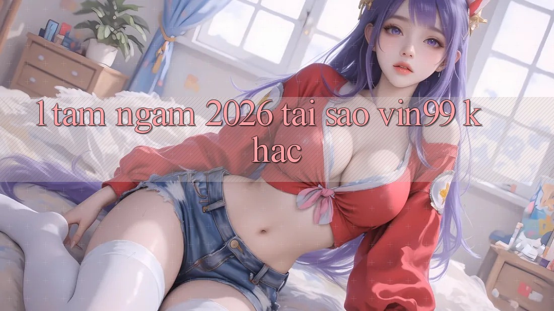 1. Tầm Ngắm 2026: Tại Sao Vin99 Khác? 1. Tầm Ngắm 2026: Tại Sao Vin99 Khác?