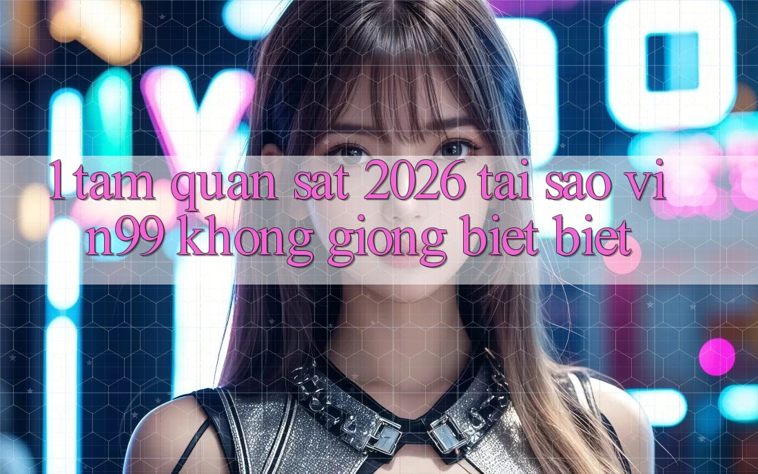 1. Tầm Quan sát 2026: Tại Sao Vin99 Không giống biệt Biệt? 1. Tầm Quan sát 2026: Tại Sao Vin99 Không giống biệt Biệt?