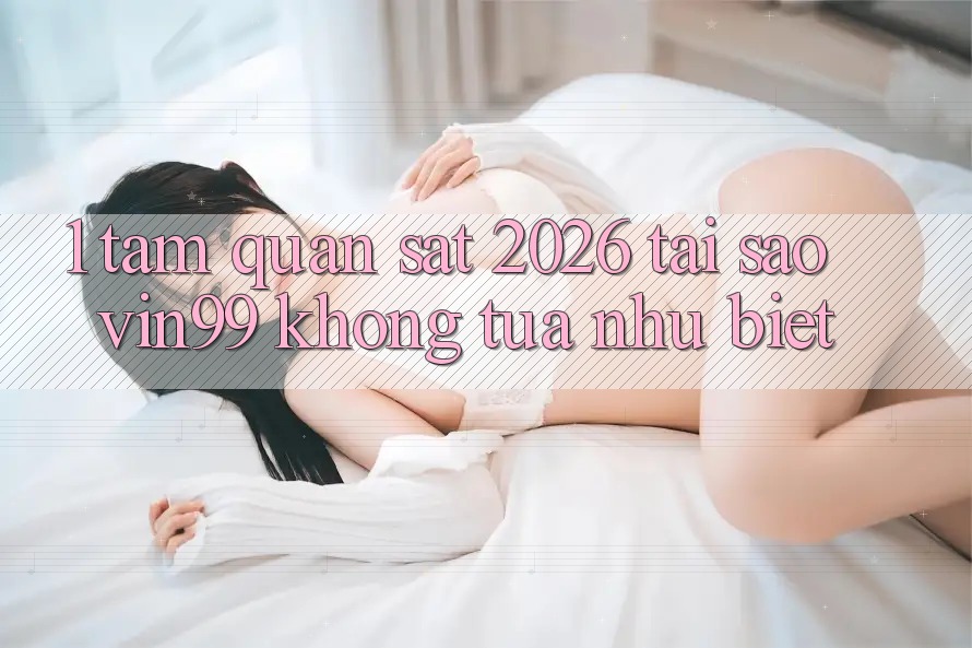 1. Tầm Quan sát 2026: Tại Sao Vin99 Không tựa như Biệt? 1. Tầm Quan sát 2026: Tại Sao Vin99 Không tựa như Biệt?