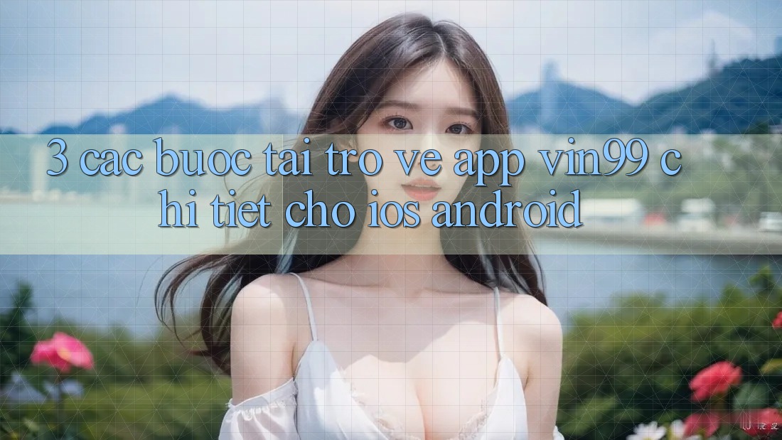 3. Các bước Tải trở về App Vin99 Chi Tiết Cho iOS & Android 3. Các bước Tải trở về App Vin99 Chi Tiết Cho iOS & Android