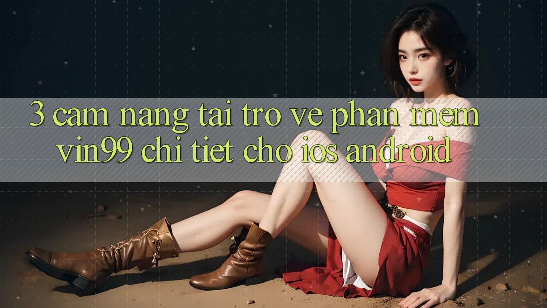 3. Cẩm nang Tải trở về Phần mềm Vin99 Chi Tiết Cho iOS & Android