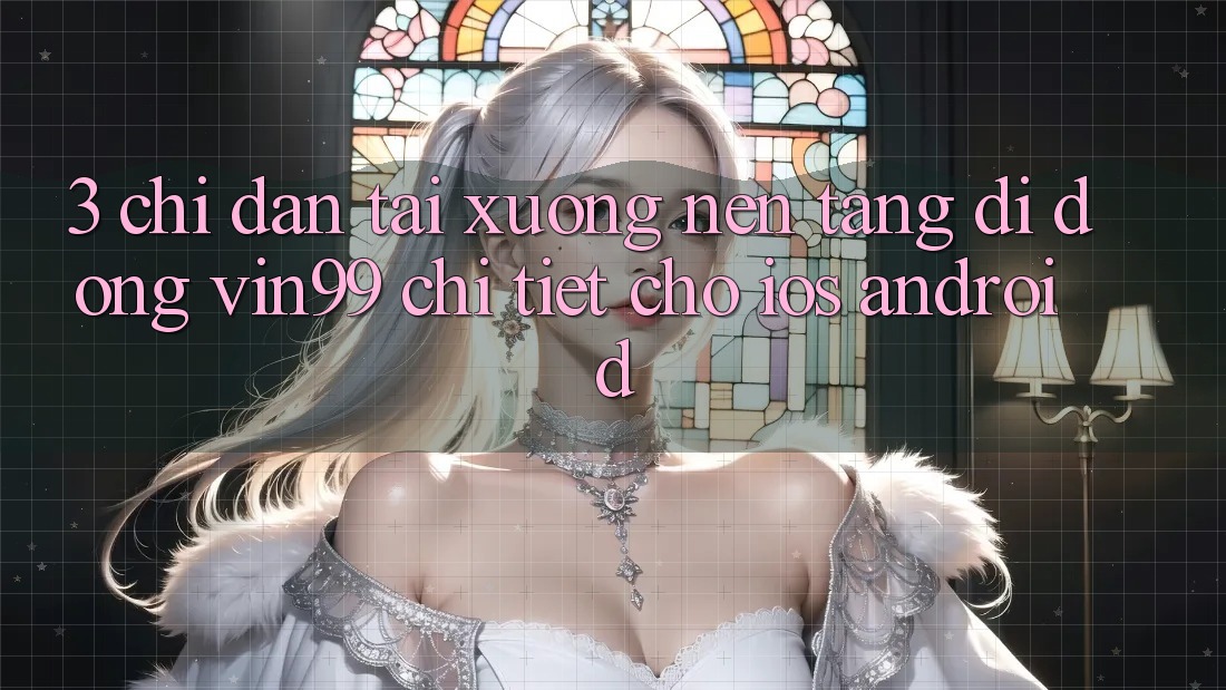 3. Chỉ dẫn Tải xuống Nền tảng di động Vin99 Chi Tiết Cho iOS & Android 3. Chỉ dẫn Tải xuống Nền tảng di động Vin99 Chi Tiết Cho iOS & Android