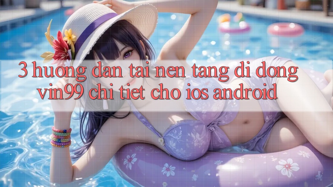 3. Hướng Dẫn Tải Nền tảng di động Vin99 Chi Tiết Cho iOS & Android 3. Hướng Dẫn Tải Nền tảng di động Vin99 Chi Tiết Cho iOS & Android