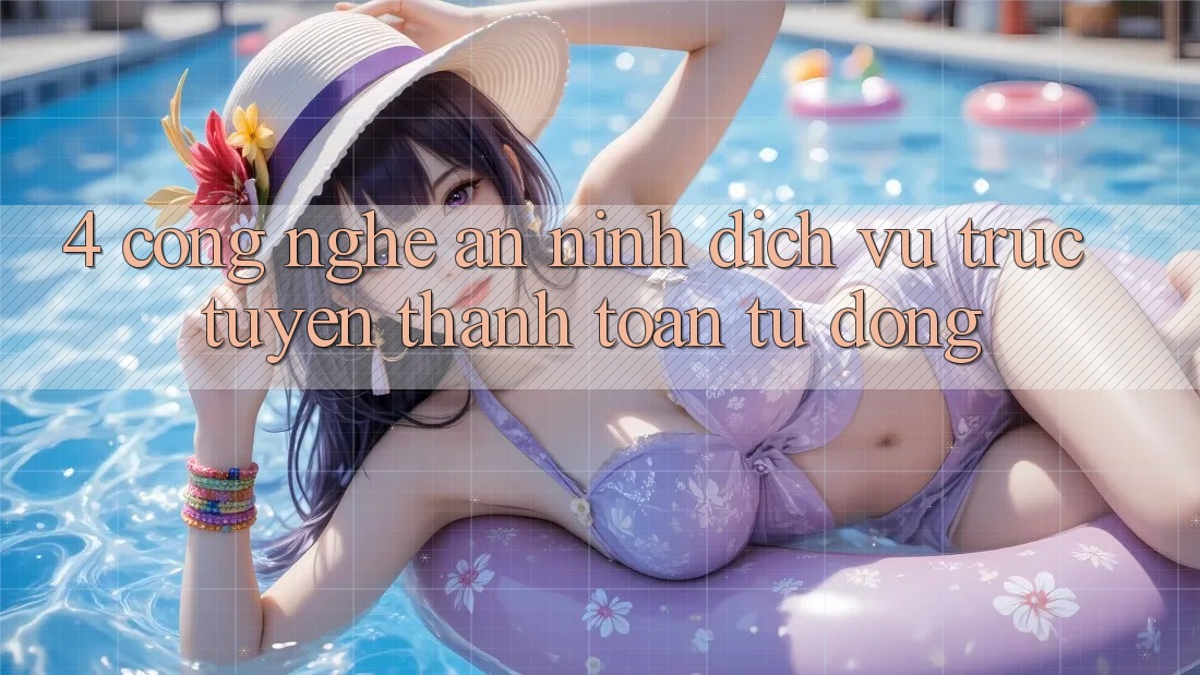 4. Công Nghệ An ninh & Dịch vụ trực tuyến Thanh toán Tự Động 4. Công Nghệ An ninh & Dịch vụ trực tuyến Thanh toán Tự Động