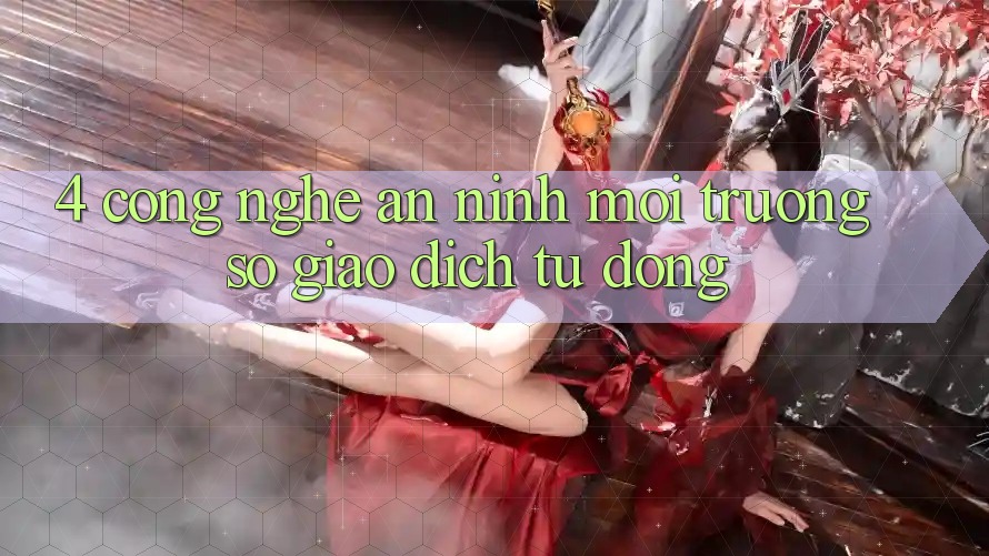 4. Công Nghệ An ninh & Môi trường số Giao Dịch Tự Động 4. Công Nghệ An ninh & Môi trường số Giao Dịch Tự Động