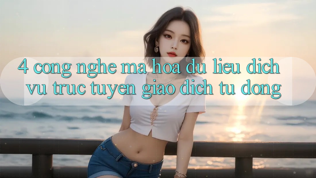 4. Công Nghệ Mã hóa dữ liệu & Dịch vụ trực tuyến Giao Dịch Tự Động