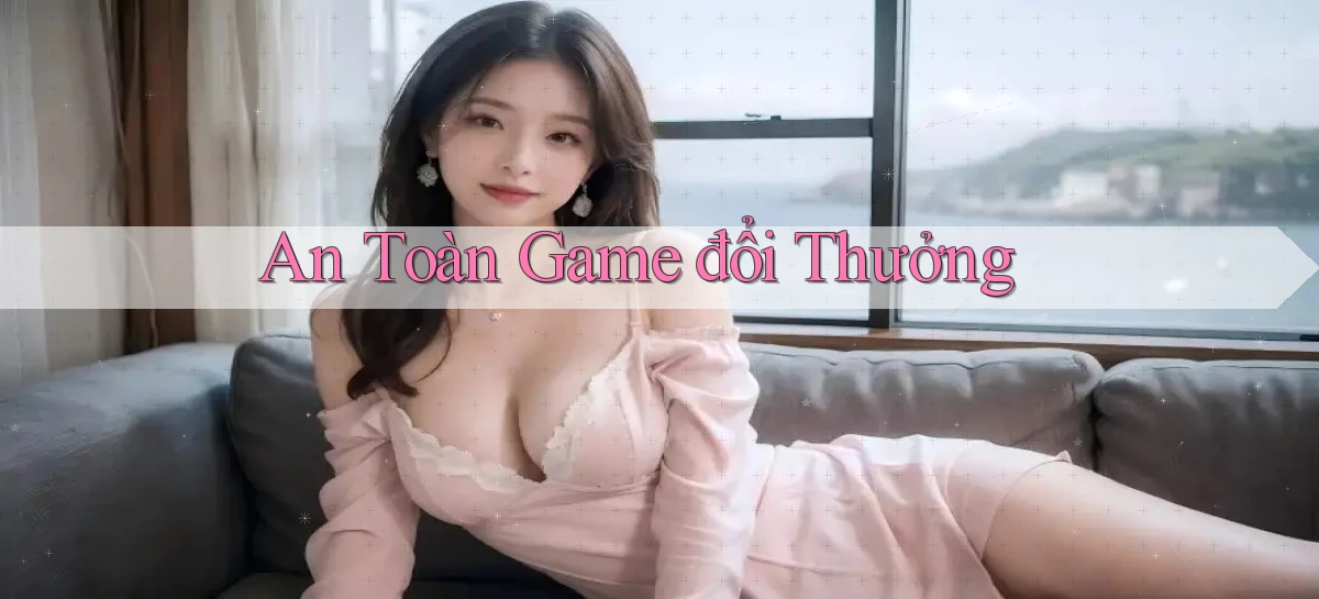 An toàn Game đổi thưởng