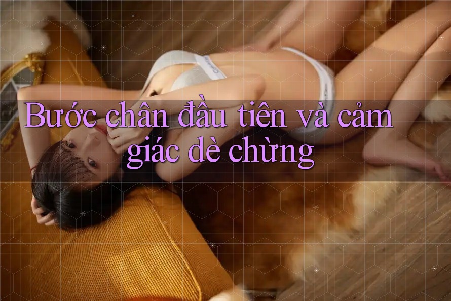 Bước chân đầu tiên và cảm giác dè chừng Bước chân đầu tiên và cảm giác dè chừng