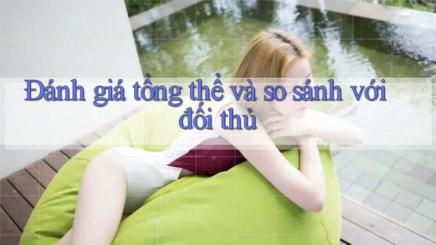 Đánh giá tổng thể và so sánh với đối thủ