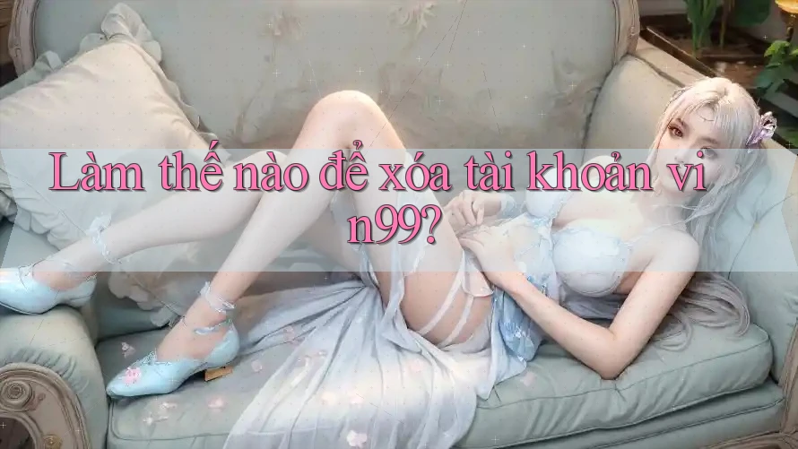 Làm thế nào để xóa tài khoản vin99?