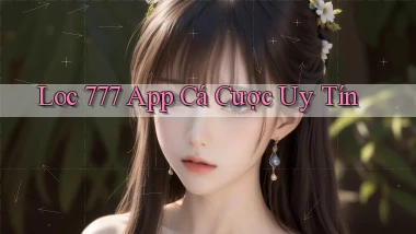 loc 777 app cá cược uy tín