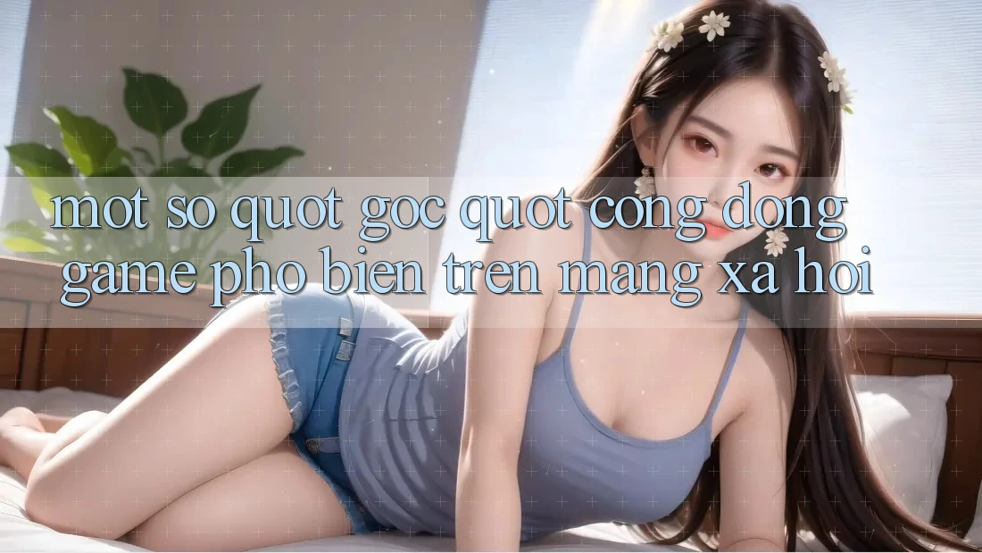 Một Số " Góc" Cộng Đồng Game Phổ Biến Trên Mạng Xã Hội Một Số " Góc" Cộng Đồng Game Phổ Biến Trên Mạng Xã Hội