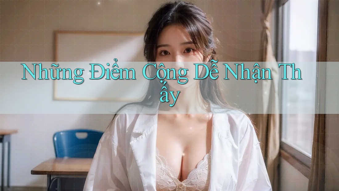 Những điểm cộng dễ nhận thấy