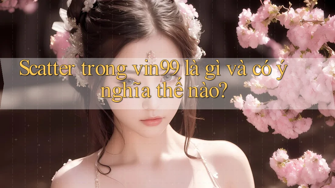 Scatter trong vin99 là gì và có ý nghĩa thế nào? Scatter trong vin99 là gì và có ý nghĩa thế nào?