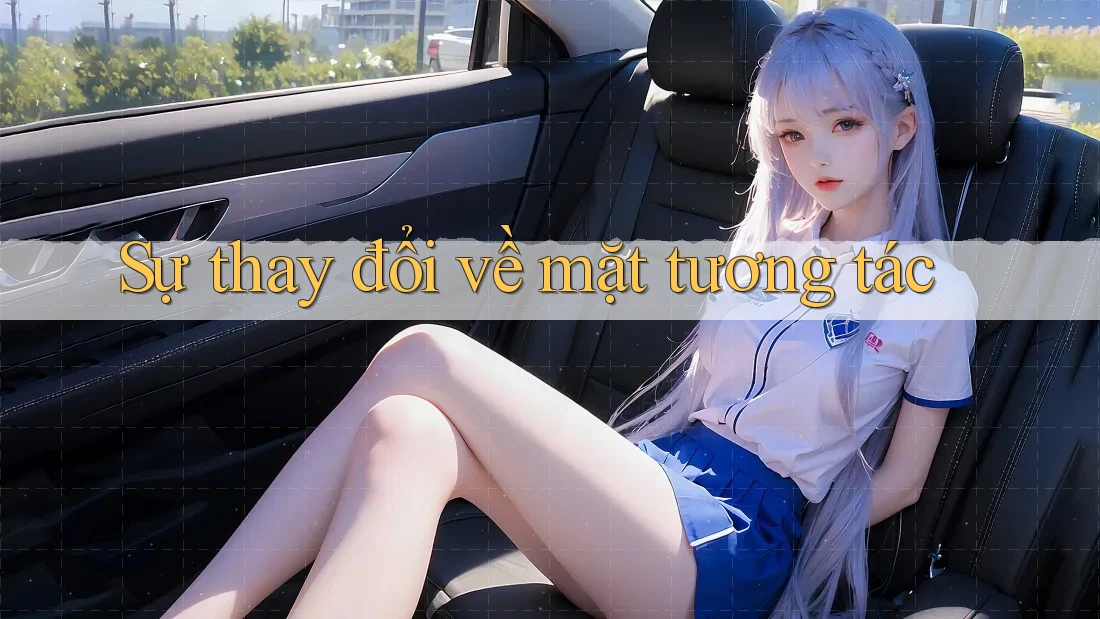 Sự thay đổi về mặt tương tác Sự thay đổi về mặt tương tác